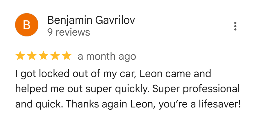 Google review from Benjamin Gavrilov: Locked out of his car, Leon came quickly and was super professional.